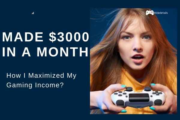 How I Maximized My Gaming Income and Made $3000 in a Month